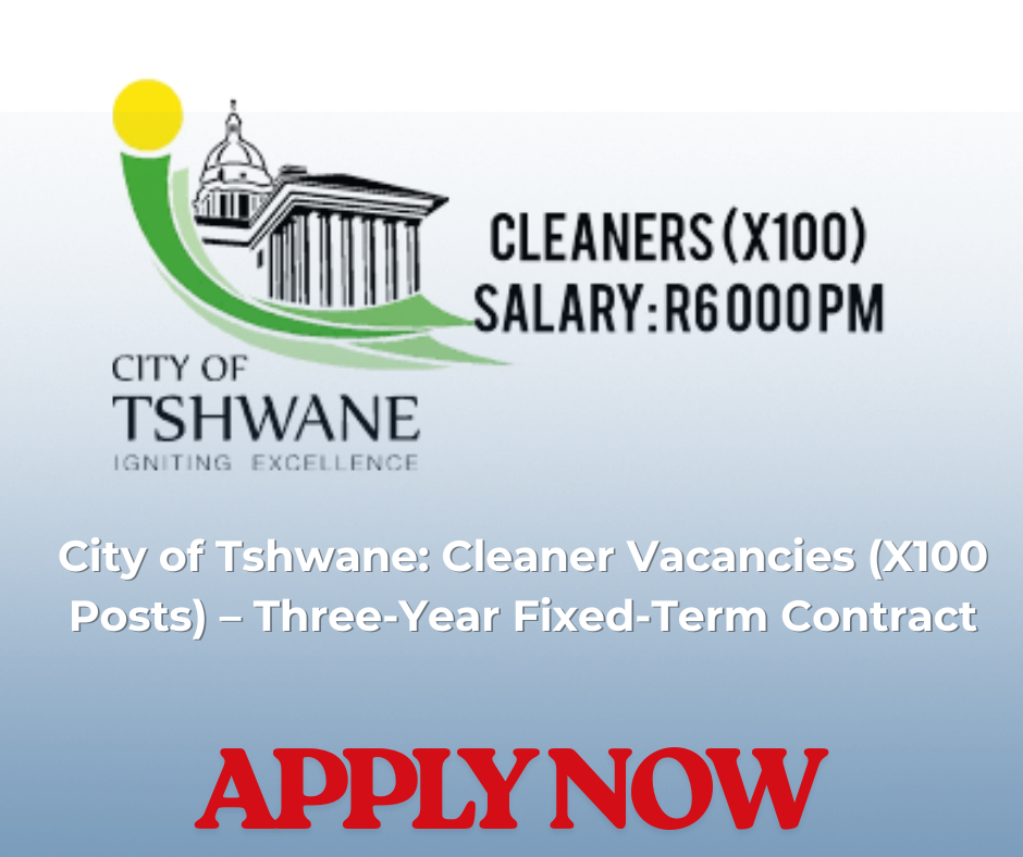 City of Tshwane: Cleaner Vacancies (X100 Posts) – Three-Year Fixed-Term Contract