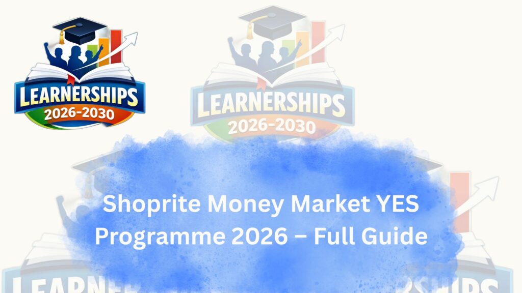 Shoprite Money Market YES Programme 2026 – Full Guide